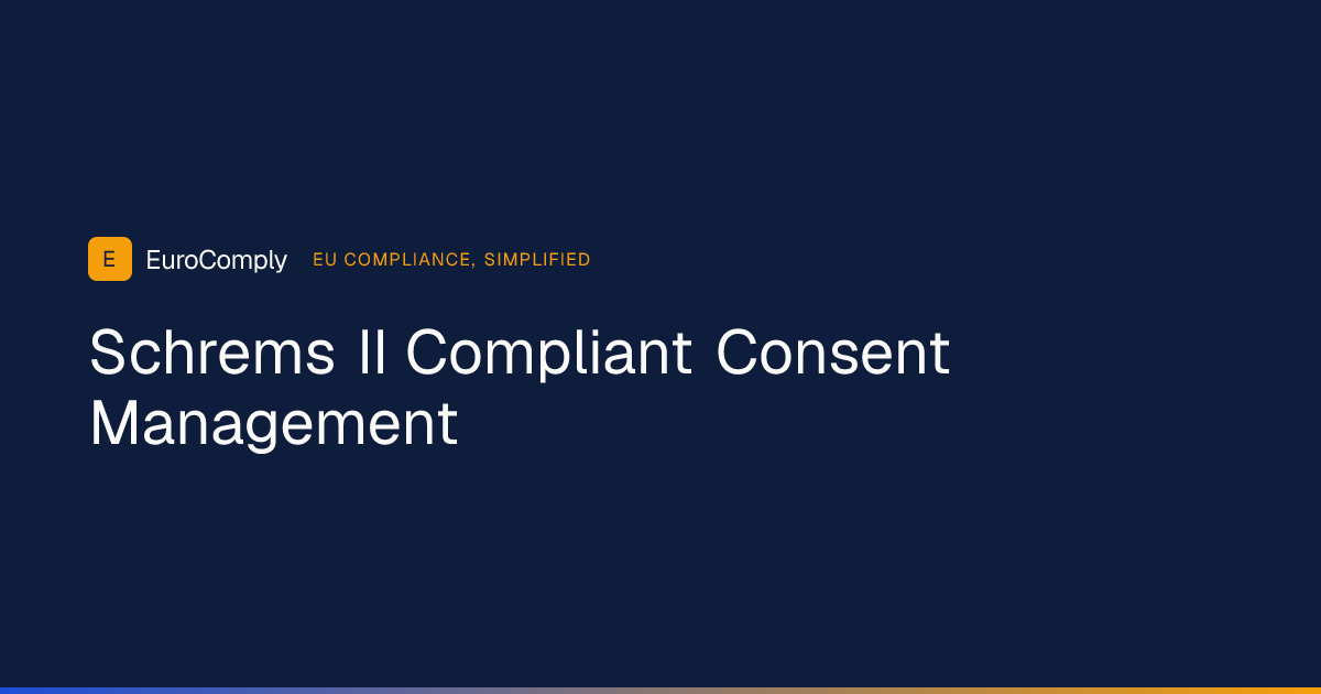 Schrems II and Consent Management: What EU Organisations Must Do Now article thumbnail